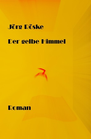 Der gelbe Himmel von Röske,  Jörg