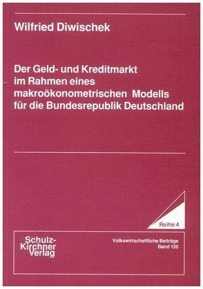 Der Geld- und Kreditmarkt im Rahmen eines makroökonometrischen Modells für die Bundesrepublik Deutschland von Diwischek,  Wilfried