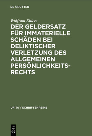 Der Geldersatz für immaterielle Schäden bei deliktischer Verletzung des allgemeinen Persönlichkeitsrechts von Ehlers,  Wolfram