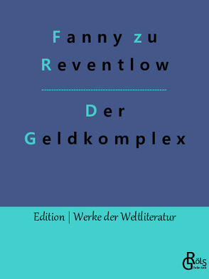 Der Geldkomplex von Gröls-Verlag,  Redaktion, zu Reventlow,  Fanny