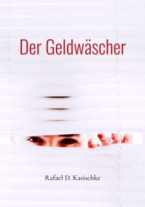 Der Geldwäscher von Kasischke,  Rafael D.