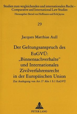 Der Geltungsanspruch des EuGVÜ: «Binnensachverhalte» und Internationales Zivilverfahrensrecht in der Europäischen Union von Aull,  Matthias