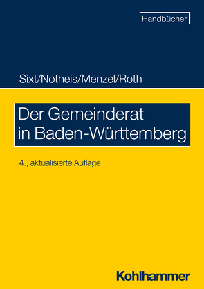 Der Gemeinderat in Baden-Württemberg von Menzel,  Jörg, Notheis,  Klaus, Roth,  Eberhard, Sixt,  Werner