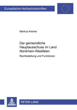 Der gemeindliche Hauptausschuss im Land Nordrhein-Westfalen von Kremer,  Markus