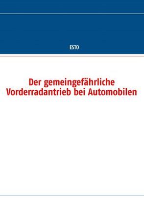 Der gemeingefährliche Vorderradantrieb bei Automobilen von Esto