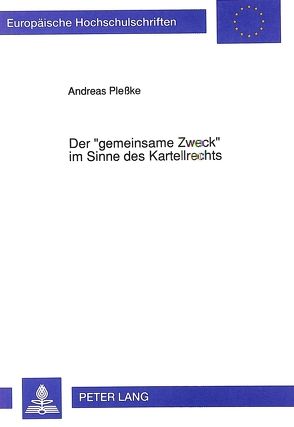 Der «gemeinsame Zweck» im Sinne des Kartellrechts von Plesske,  Andreas