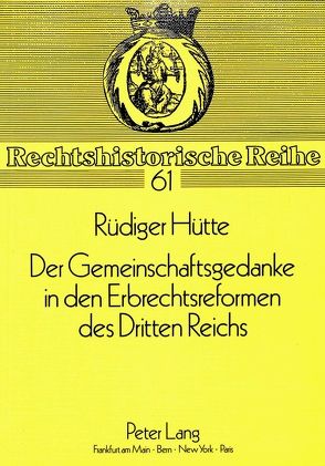 Der Gemeinschaftsgedanke in den Erbrechtsreformen des Dritten Reichs von Hütte,  Rüdiger