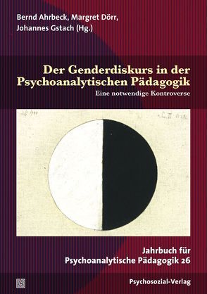 Der Genderdiskurs in der Psychoanalytischen Pädagogik von Ahrbeck,  Bernd, Aigner,  Josef Christian, Bereswill,  Mechthild, Bittner,  Günther, Dammasch,  Frank, Datler,  Wilfried, Dörr,  Margret, Finger-Trescher,  Urte, Gstach,  Johannes, Jacobs,  Florian, Kratz,  Marian, Kreuzer,  Tillmann F., Metzger,  Hans-Geert, Quindeau,  Ilka, Rendtorff,  Barbara, Thielen,  Marc