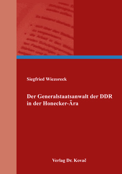 Der Generalstaatsanwalt der DDR in der Honecker-Ära von Wiezoreck,  Siegfried