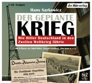 Der geplante Krieg – wie Hitler Deutschland in den Zweiten Weltkrieg führte von Heynold,  Helge, Holonics,  Nico, Primus,  Bodo, Sarkowicz,  Hans, Winkelmann,  Helmut, Wolf,  Andrea