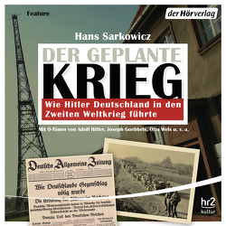 Der geplante Krieg – wie Hitler Deutschland in den Zweiten Weltkrieg führte von Heynold,  Helge, Holonics,  Nico, Primus,  Bodo, Sarkowicz,  Hans, Winkelmann,  Helmut, Wolf,  Andrea