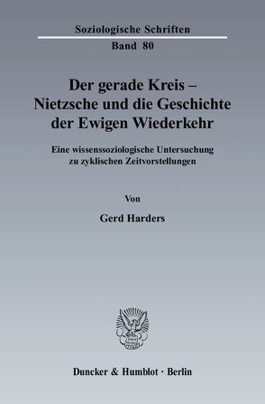 Der gerade Kreis – Nietzsche und die Geschichte der Ewigen Wiederkehr. von Harders,  Gerd