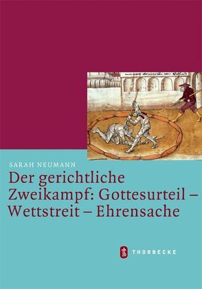 Der gerichtliche Zweikampf: Gottesurteil – Wettstreit – Ehrensache von Neumann,  Sarah