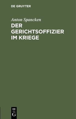 Der Gerichtsoffizier im Kriege von Spancken,  Anton