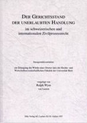 Der Gerichtsstand der unerlaubten Handlung im schweizerischen und internationalen Zivilprozessrecht von Wyss,  Ralph