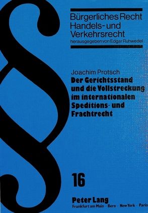 Der Gerichtsstand und die Vollstreckung im internationalen Speditions- und Frachtrecht von Protsch,  Joachim