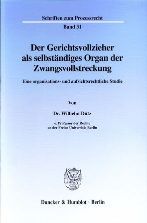 Der Gerichtsvollzieher als selbständiges Organ der Zwangsvollstreckung. von Dütz,  Wilhelm