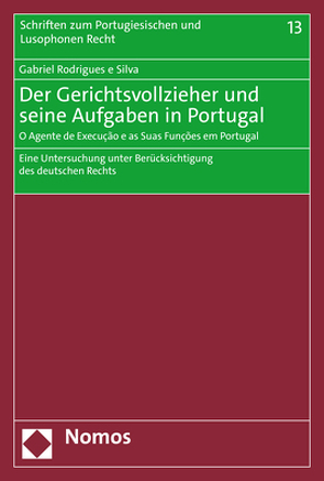 Der Gerichtsvollzieher und seine Aufgaben in Portugal – O Agente de Execução e as Suas Funções em Portugal von Rodrigues e Silva,  Gabriel