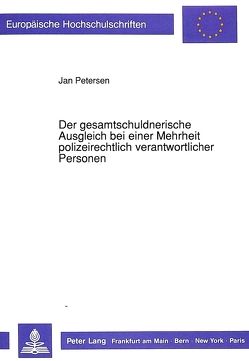 Der gesamtschuldnerische Ausgleich bei einer Mehrheit polizeirechtlich verantwortlicher Personen von Petersen,  Jan