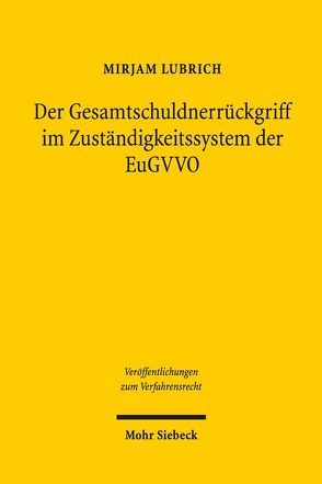 Der Gesamtschuldnerrückgriff im Zuständigkeitssystem der EuGVVO von Lubrich,  Mirjam