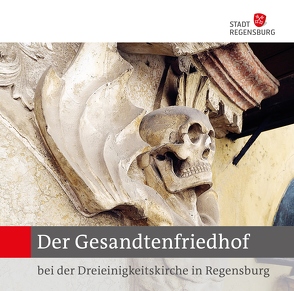 Der Gesandtenfriedhof bei der Dreieinigkeitskirche in Regensburg von Ferstl,  Peter, Freitag,  Matthias, Rueß,  Klaus-Peter