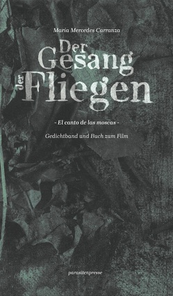 Der Gesang der Fliegen von Bolte,  Rike, Carranza,  María Mercedes, Garavito,  Fernando, Garcés Farfán,  Andrea, Naschert,  Guido, Oliver,  José F. A., Rudolph,  Anne, Schultze Kraft,  Peter, Vallejo,  Ana Maria