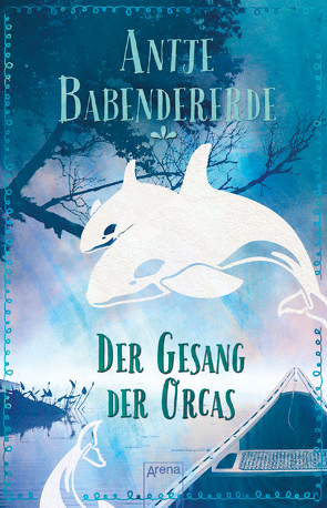 Der Gesang der Orcas von Babendererde,  Antje