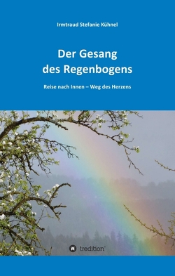 Der Gesang des Regenbogens – Reise nach Innen von Kühnel,  Irmtraud