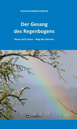 Der Gesang des Regenbogens – Reise nach Innen von Kühnel,  Irmtraud