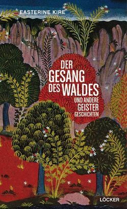 Der Gesang des Waldes und andere Geistergeschichten von Kire,  Easterine, Niederle,  Helmuth A