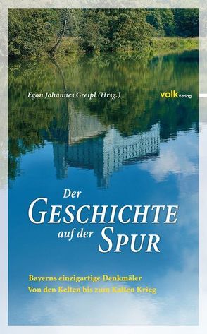 Der Geschichte auf der Spur von Greipl,  Egon Johannes