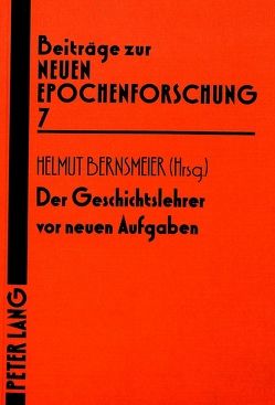 Der Geschichtslehrer vor neuen Aufgaben von Bernsmeier,  Helmut