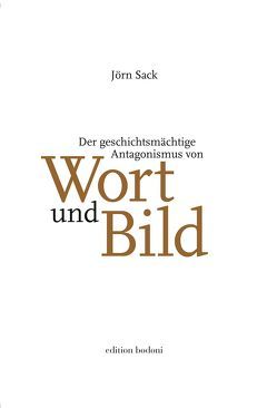 Der geschichtsmächtige Antagonismus von Wort und Bild von Brendel,  Micha, Johne,  Marc, Sack,  Jörn