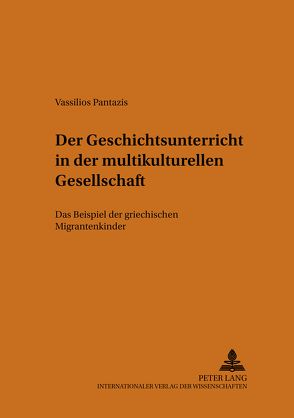 Der Geschichtsunterricht in der multikulturellen Gesellschaft von Pantazis,  Vassilios