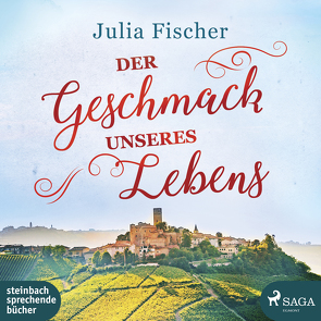 Der Geschmack unseres Lebens von Fischer,  Julia