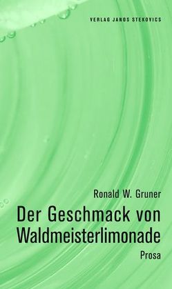 Der Geschmack von Waldmeisterlimonade von Gruner,  Ronald W