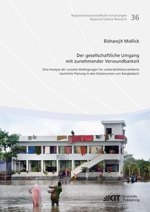 Der gesellschaftliche Umgang mit zunehmender Verwundbarkeit: eine Analyse der sozialen Bedingungen für vulnerabilitätsorientierte räumliche Planung in den Küstenzonen von Bangladesch von Mallick,  Bishawjit