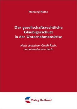 Der gesellschaftsrechtliche Gläubigerschutz in der Unternehmenskrise von Rothe,  Henning