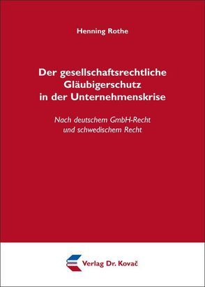 Der gesellschaftsrechtliche Gläubigerschutz in der Unternehmenskrise von Rothe,  Henning