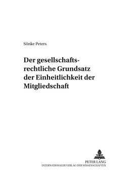 Der gesellschaftsrechtliche Grundsatz der Einheitlichkeit der Mitgliedschaft von Peters,  Sönke