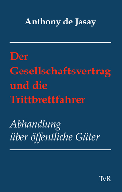 Der Gesellschaftsvertrag und die Trittbrettfahrer von de Jasay,  Anthony, Sievert,  Burkhard