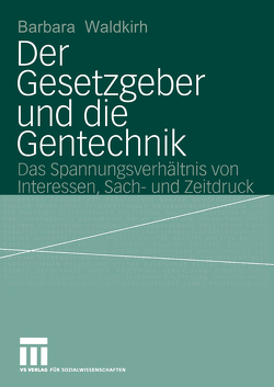 Der Gesetzgeber und die Gentechnik von Waldkirch,  Barbara