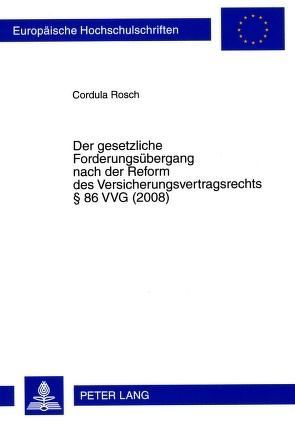 Der gesetzliche Forderungsübergang nach der Reform des Versicherungsvertragsrechts § 86 VVG (2008) von Rosch,  Cordula