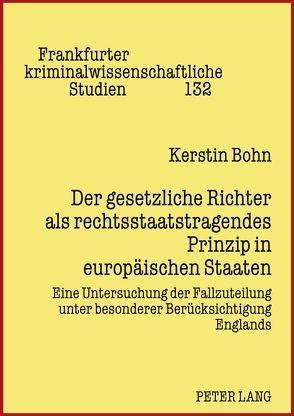 Der gesetzliche Richter als rechtsstaatstragendes Prinzip in europäischen Staaten von Bohn,  Kerstin