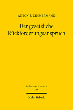 Der gesetzliche Rückforderungsanspruch von Zimmermann,  Anton S.