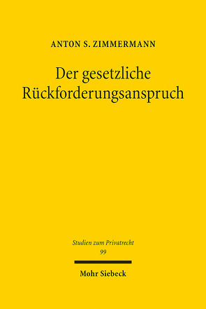 Der gesetzliche Rückforderungsanspruch von Zimmermann,  Anton S.