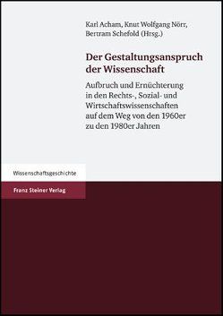 Der Gestaltungsanspruch der Wissenschaft von Acham,  Karl, Nörr,  Knut Wolfgang, Schefold,  Bertram