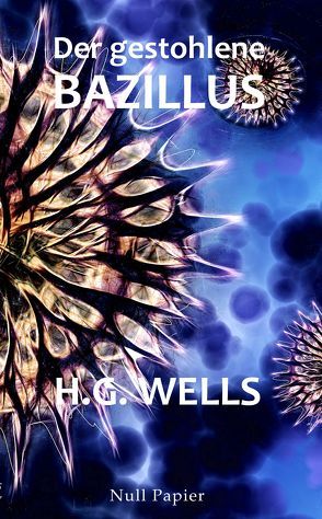 H.G. Wells: Der gestohlene Bazillus von Schulze,  Jürgen, Wells,  Herbert George