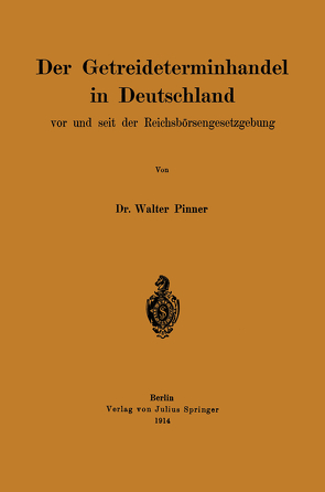 Der Getreideterminhandel in Deutschland vor und seit der Reichsbörsengesetzgebung von Pinner,  Walter