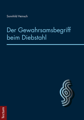 Der Gewahrsamsbegriff beim Diebstahl von Heinsch,  Sonnhild